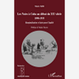 Les Noirs A Cuba Au Debut Du Xxe Siecle 1898-1933 - Marginalisation Et Lutte Pour L'Egalite