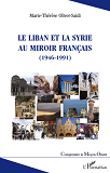 Le Liban Et La Syrie Au Miroir Francais - (1946-1991)