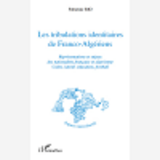 Les Tribulations Identitaires De Franco-Algeriens - Representations Et Enjeux Des Nationalites Franc