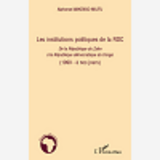 Les Institutions Politiques De La Rdc - De La Republique Du Zaire A La Republique Democratique Du Co