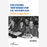 Francois Mitterrand Le Nivernais - 1946-1971 La Conquete D'Un Fief