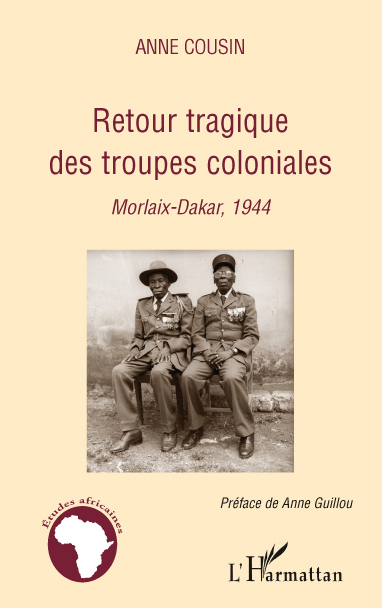 Retour Tragique Des Troupes Coloniales - Morlaix-Dakar, 1944