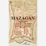 Mazagan (1514-1956) - La Singuliere Histoire D'Une Ville Qui Fut, Tour A Tour, Portugaise, Cosmopoli