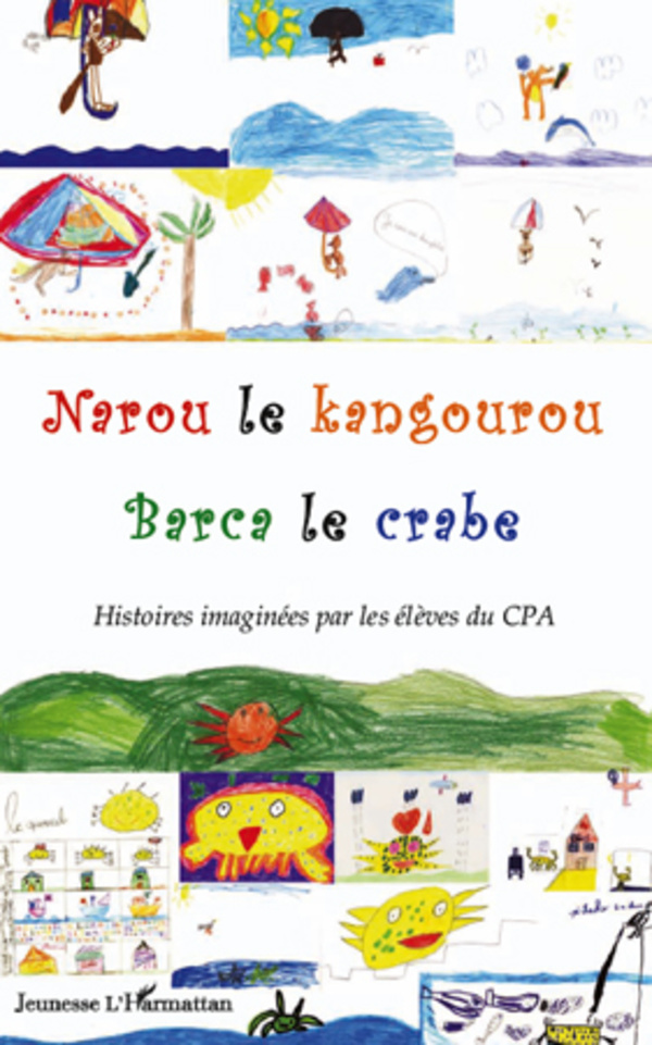 Narou Le Kangourou - Barca Le Crabe - Histoires Imaginees Par Les Eleves Du Cpa