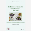 Le Bresil Independant Et Le Portugal 1822-1922 - Normalisation Politique, Liens Culturels Et Migrati