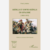 Guerilla Et Contre-Guerilla En Catalogne (1808-1813)