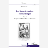 Les Libres De Couleur En Martinique (Tome 3) - De Septembre 1802 Aux Debuts De La Restauration