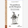 Vie Quotidienne Aux Iles Marquises - D'Apres Des Recits De Voyageurs Durant La Periode 1797-1842