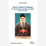 Pierre-Marie Gendreau - Un Missionnaire Vendeen Au Tonkin De 1873 A 1935