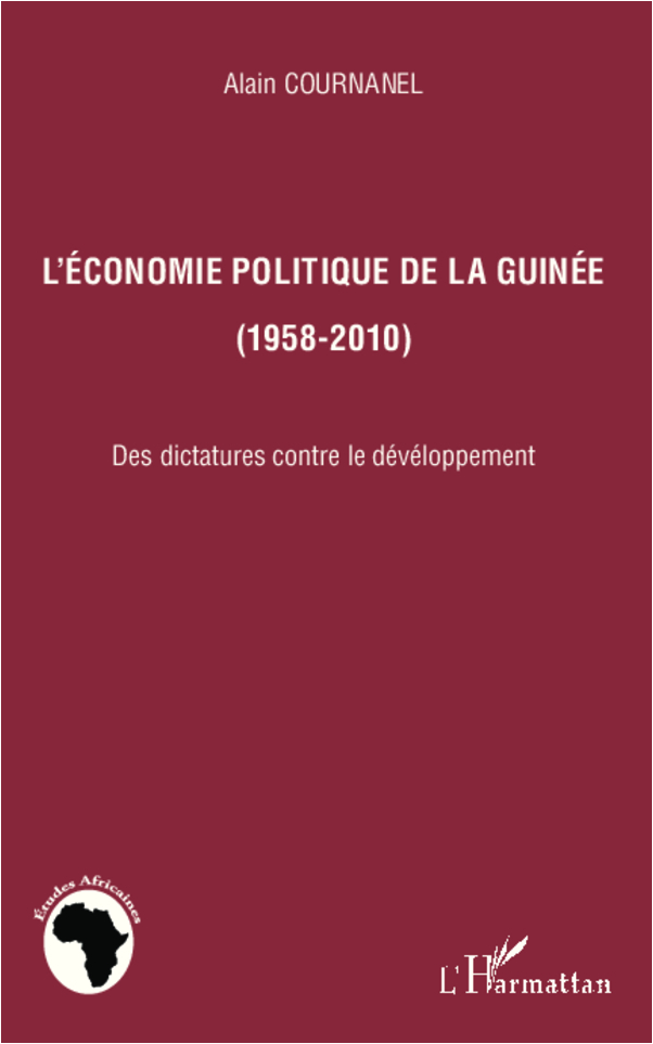 L'Economie Politique De La Guinee (1958-2010) - Des Dictatures Contre Le Developpement