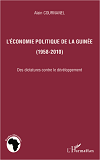 L'Economie Politique De La Guinee (1958-2010) - Des Dictatures Contre Le Developpement