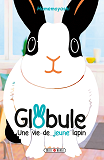 Globule T02 - Une Vie De Jeune Lapin