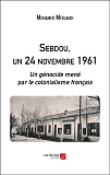 Sebdou, Un 24 Novembre 1961 - Un Genocide Mene Par Le Colonialisme Francais