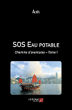 Sos Eau Potable - Chemins D Aventures  Tome I                                                       