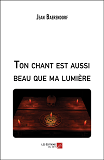 Ton Chant Est Aussi Beau Que Ma Lumiere                                                             