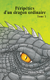 Peripeties D'Un Dragon Ordinaire I - Tome 1