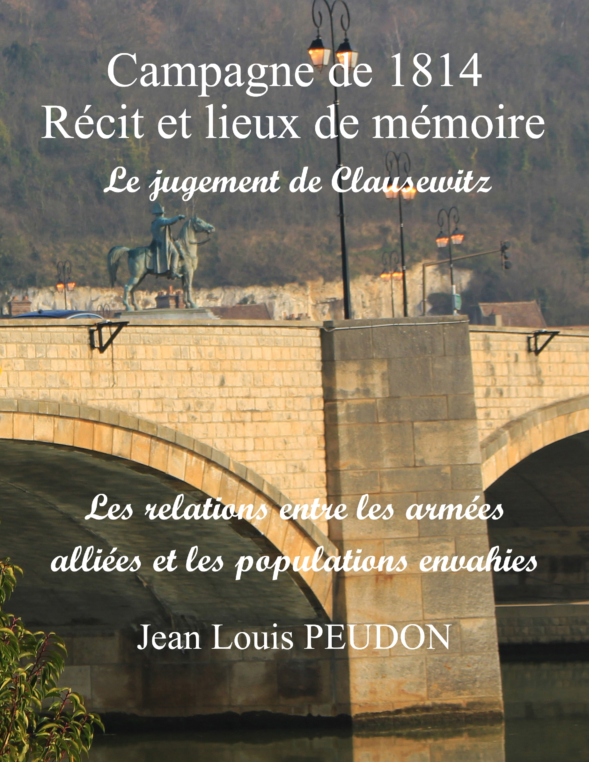 La Campagne De 1814 Recit Et Lieux De Memoire - Le Jugement De Clausewitz - Les Rapports Entre Popul