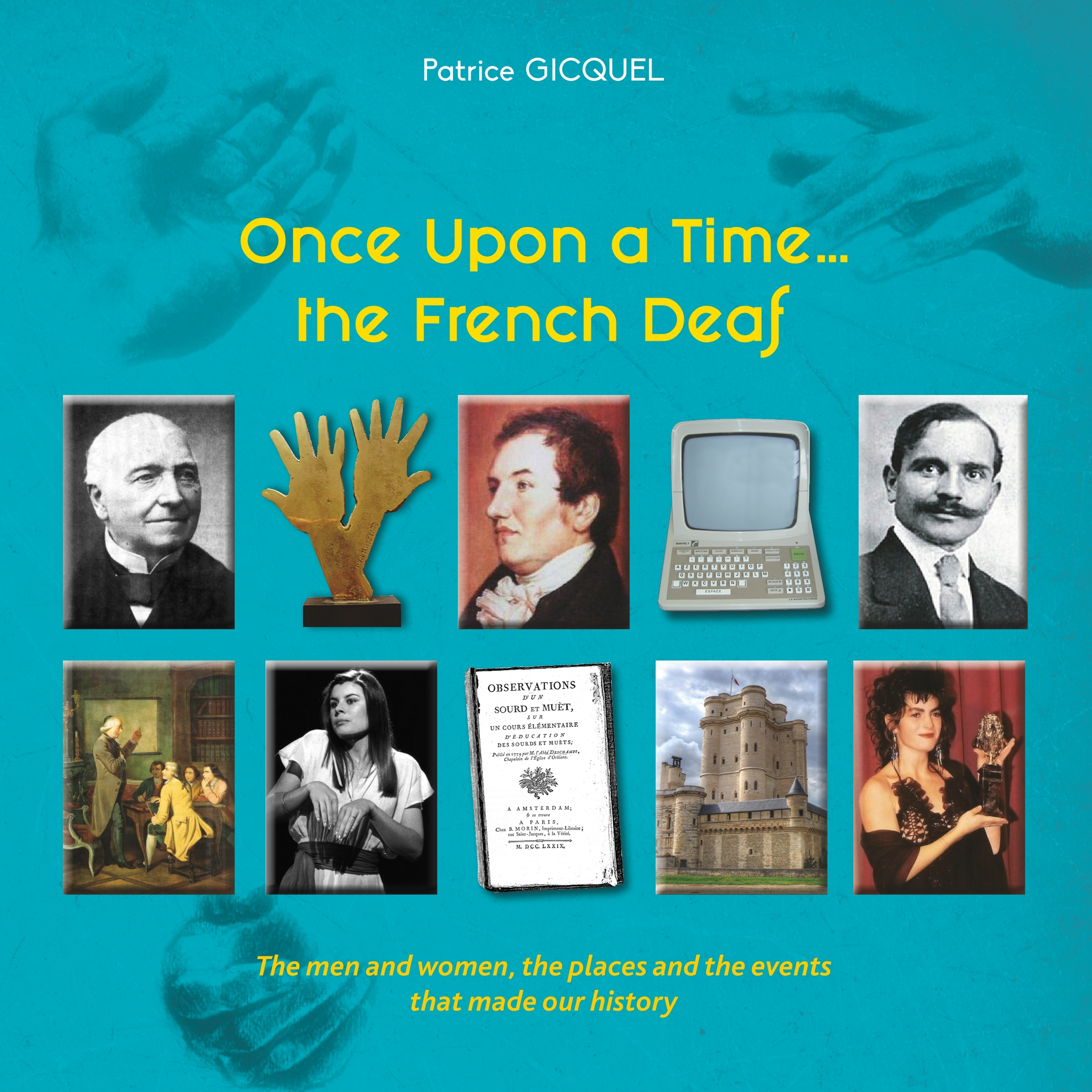 Once Upon A Time... The French Deaf - The Men And Women, The Places And The Events That Made Our His