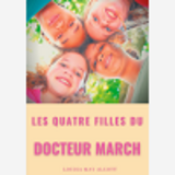 Les Quatre Filles Du Docteur March - Un Grand Classique De La Litterature Jeunesse De L'Americaine L