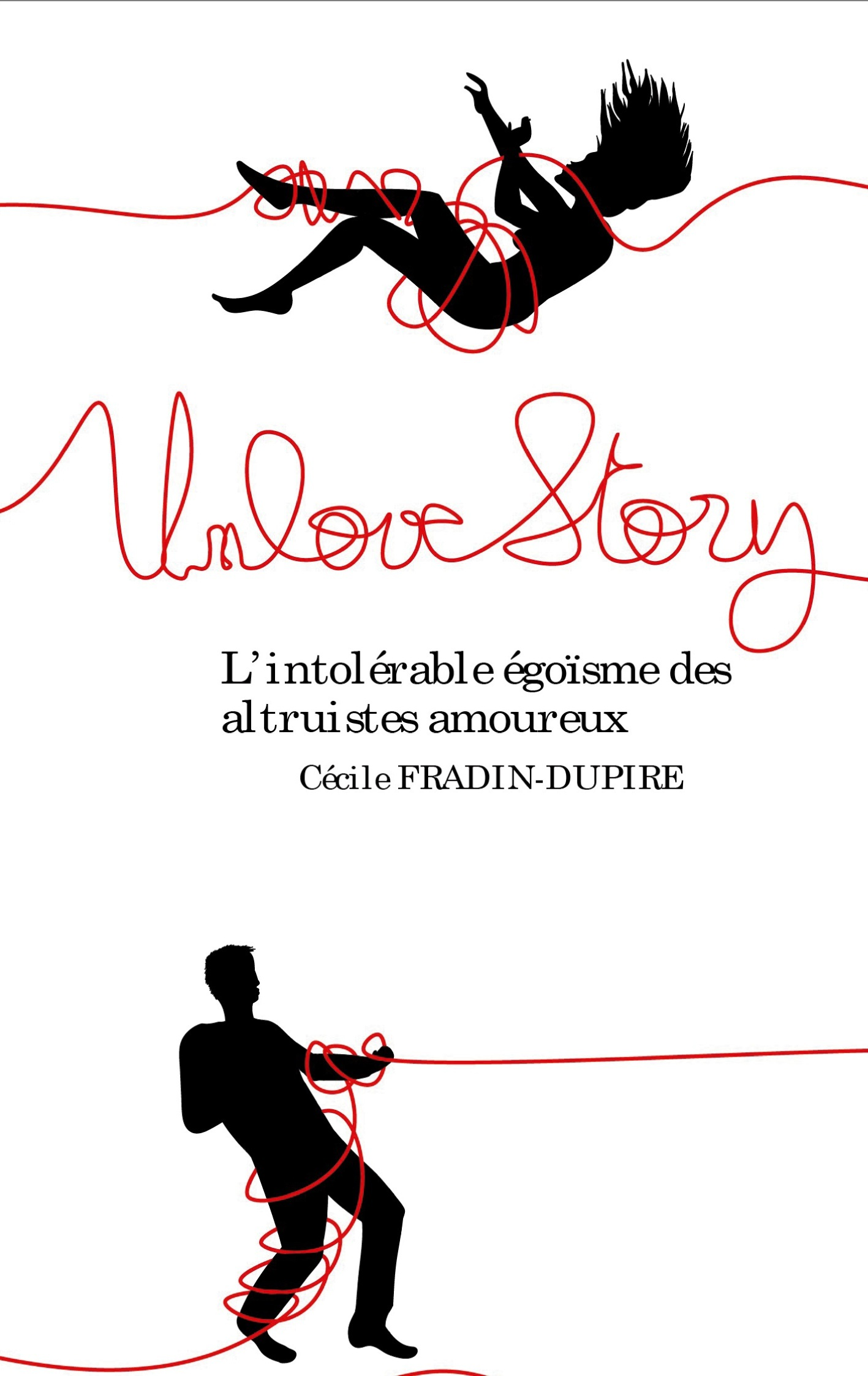 Unlove Story - L'Intolerable Egoisme Des Altruistes Amoureux - Illustrations, Couleur               