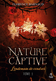 Nature Captive - Tome 1 - Lendemain De Cendres