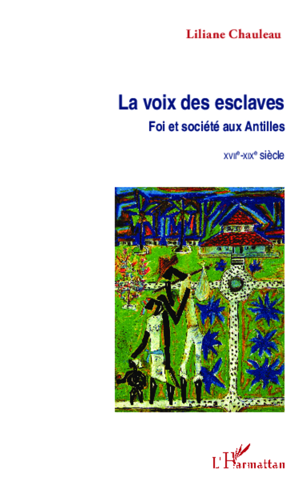 La Voix Des Esclaves - Foi Et Societe Aux Antilles - Xviie-Xixe Siecle