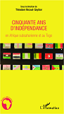 Cinquante Ans D'Independance En Afrique Subsaharienne Et Au Togo