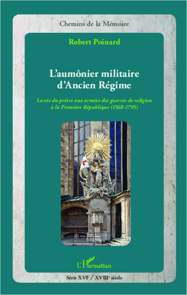 L'Aumonier Militaire D'Ancien Regime - La Vie Du Pretre Aux Armees Des Guerres De Religion A La Prem