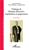 L'Heritage De Theodore Roosevelt : Imperialisme Et Progressisme (1912-2012)