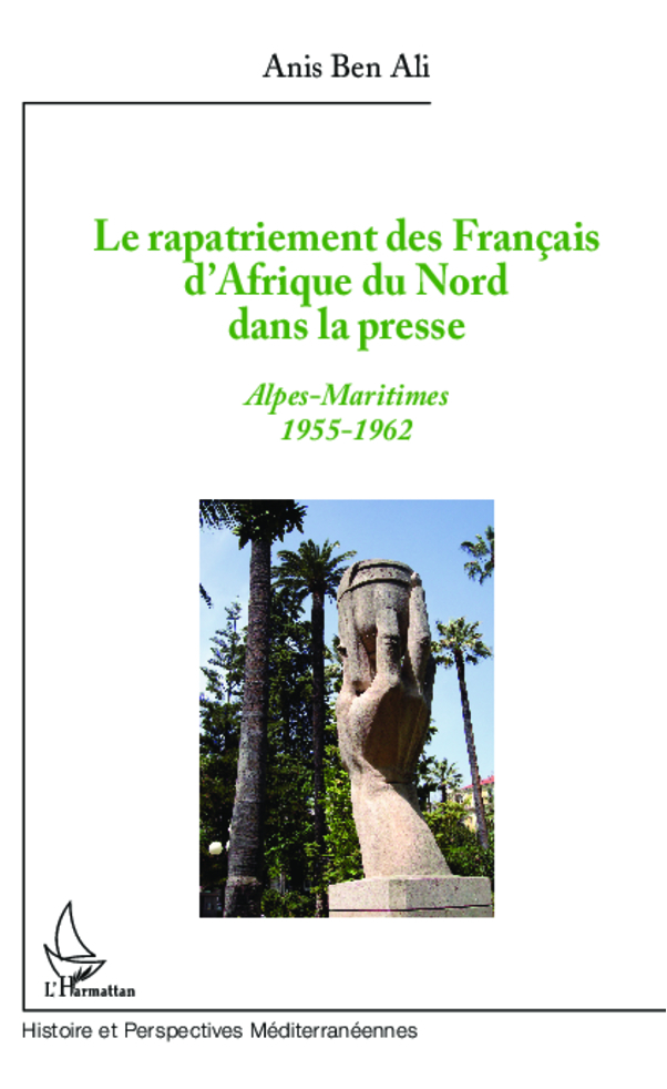 Le Rapatriement Des Francais D'Afrique Du Nord Dans La Presse - Alpes-Maritimes 1955-1962