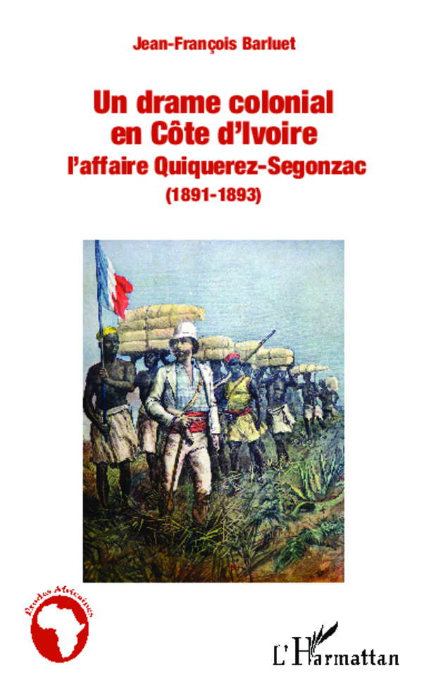 Un Drame Colonial En Cote D'Ivoire - L'Affaire Quiquerez-Segonzac (1891-1893)