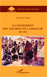 La Soumission Des Touareg De L'Ahaggar 1830-1922