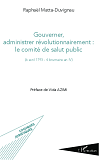 Gouverner Administrer Revolutionnairement : Le Comite De Salut Public - (6 Avril 1793 - 4 Brumaire A