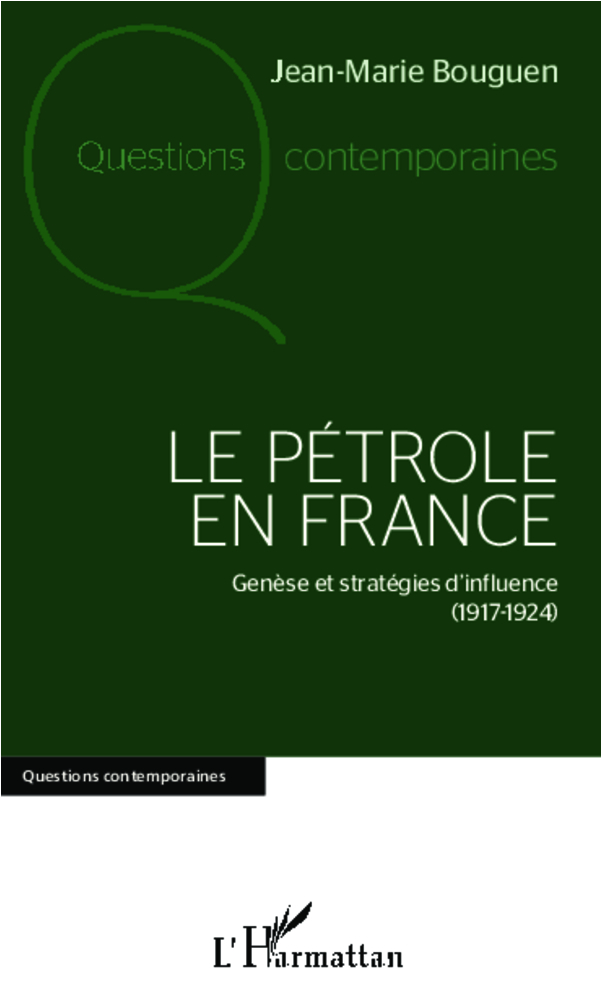 Le Petrole En France - Genese Et Strategies D'Influence (1917-1924)