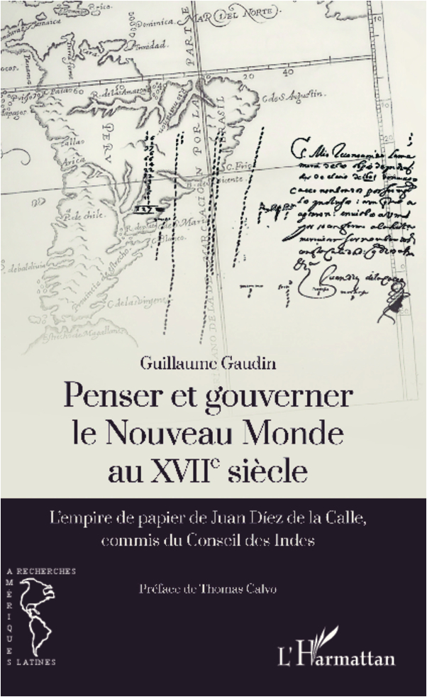 Penser Et Gouverner Le Nouveau Monde Au Xviie Siecle - L'Empire De Papier De Juan Diez De La Calle,