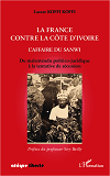 La France Contre La Cote D'Ivoire. L'Affaire Du Sanwi - Du Malentendu Politico-Juridique A La Tentat