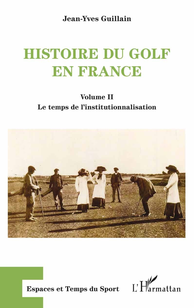 Histoire Du Golf En France - Volume Ii - Le Temps De L'Institutionnalisation