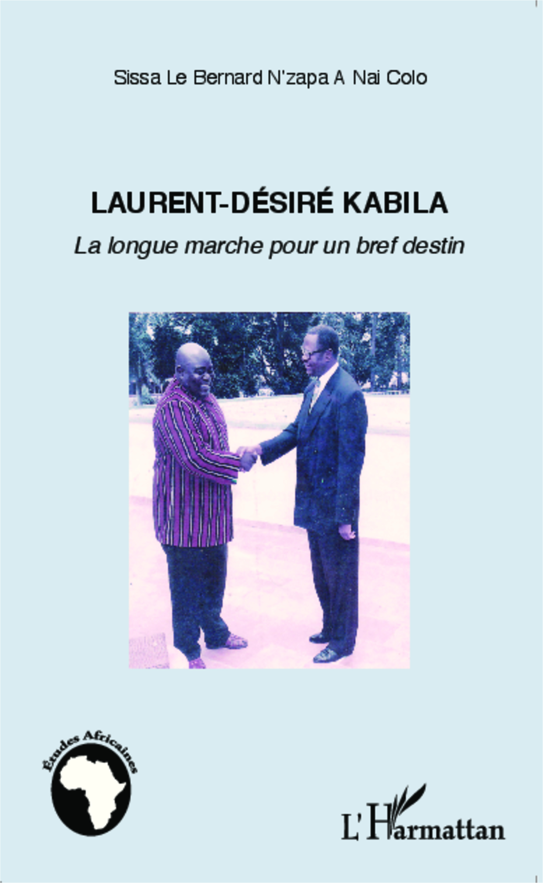 Laurent-Desire Kabila - La Longue Marche Pour Un Bref Destin