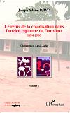 Le Refus De La Colonisation Dans L'Ancien Royaume De Danxome (Volume 2) - 1894-1900 - Gbehanzin Et A