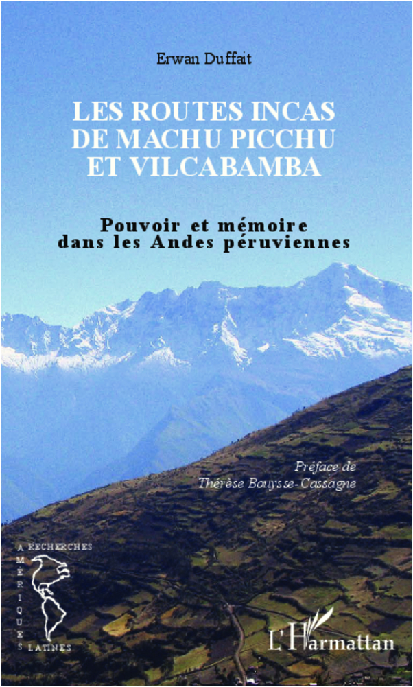 Les Routes Incas De Machu Picchu Et Vilcabamba - Pouvoir Et Memoire Dans Les Andes Peruviennes