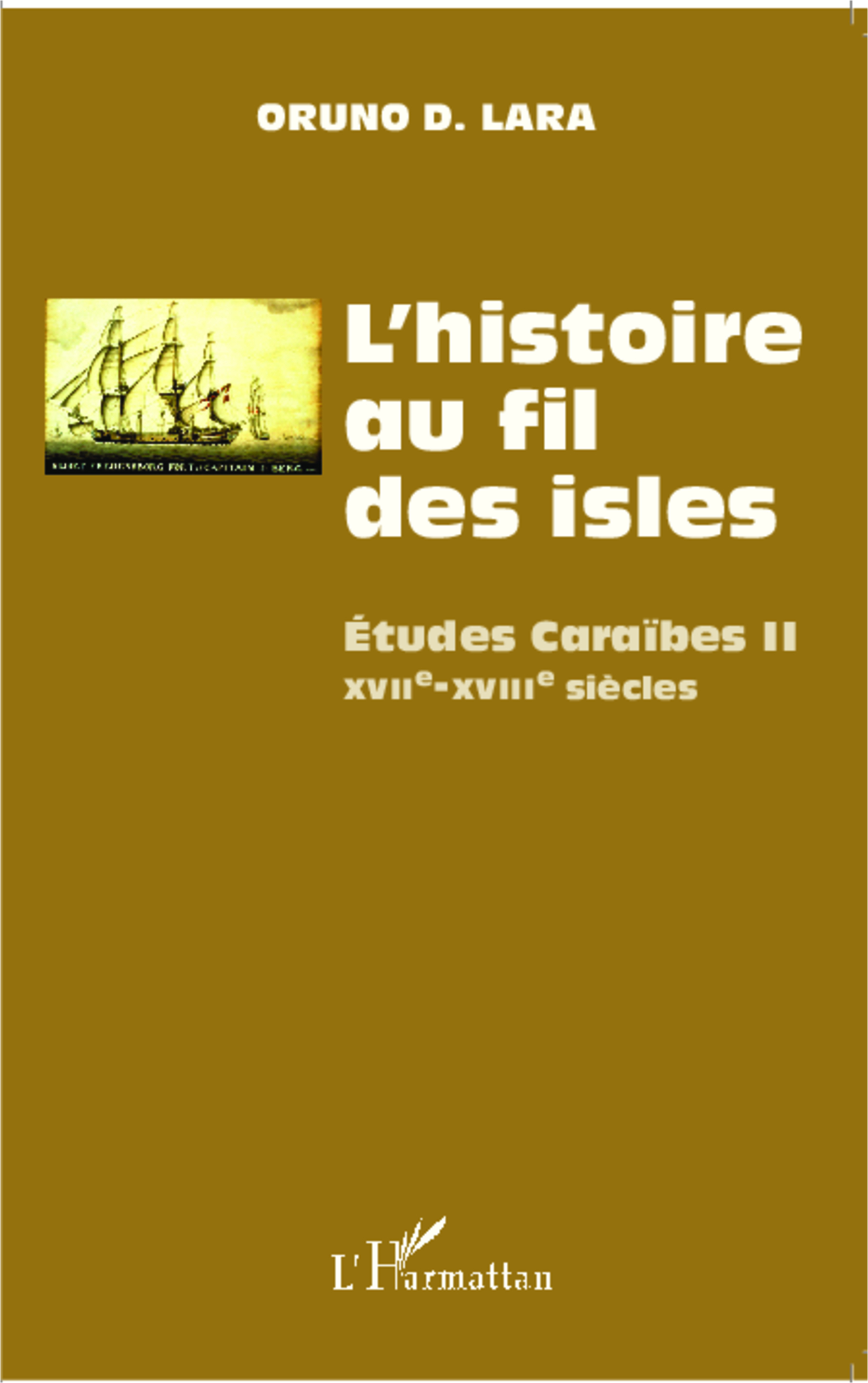 L'Histoire Au Fil Des Isles - Etudes Caraibes Ii - Xviie-Xviiie Siecles