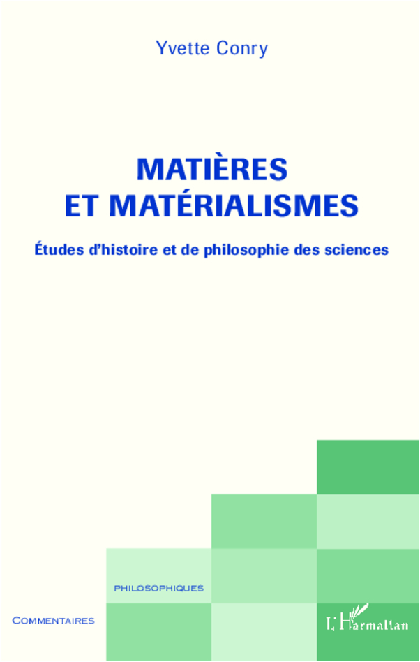 Matieres Et Materialismes - Etudes D'Histoire Et De Philosophie Des Sciences