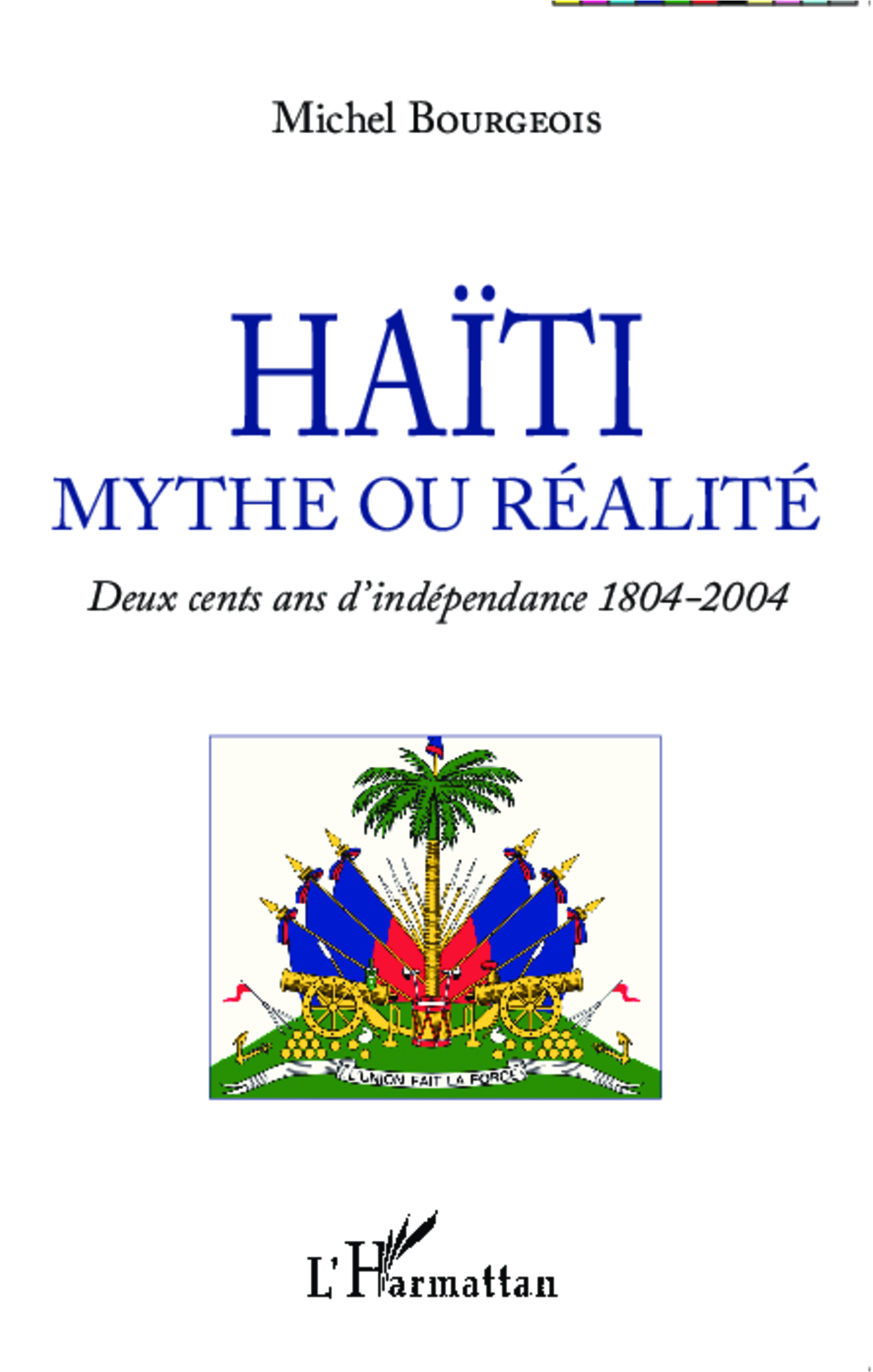 Haiti Mythe Ou Realite - Deux Cents Ans D'Independance 1804-2004