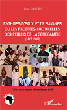 Rythmes D'Eaux Et De Savanes Ou Les Facettes Culturelles Des Peulhs De La Senegambie - (1512-1980)