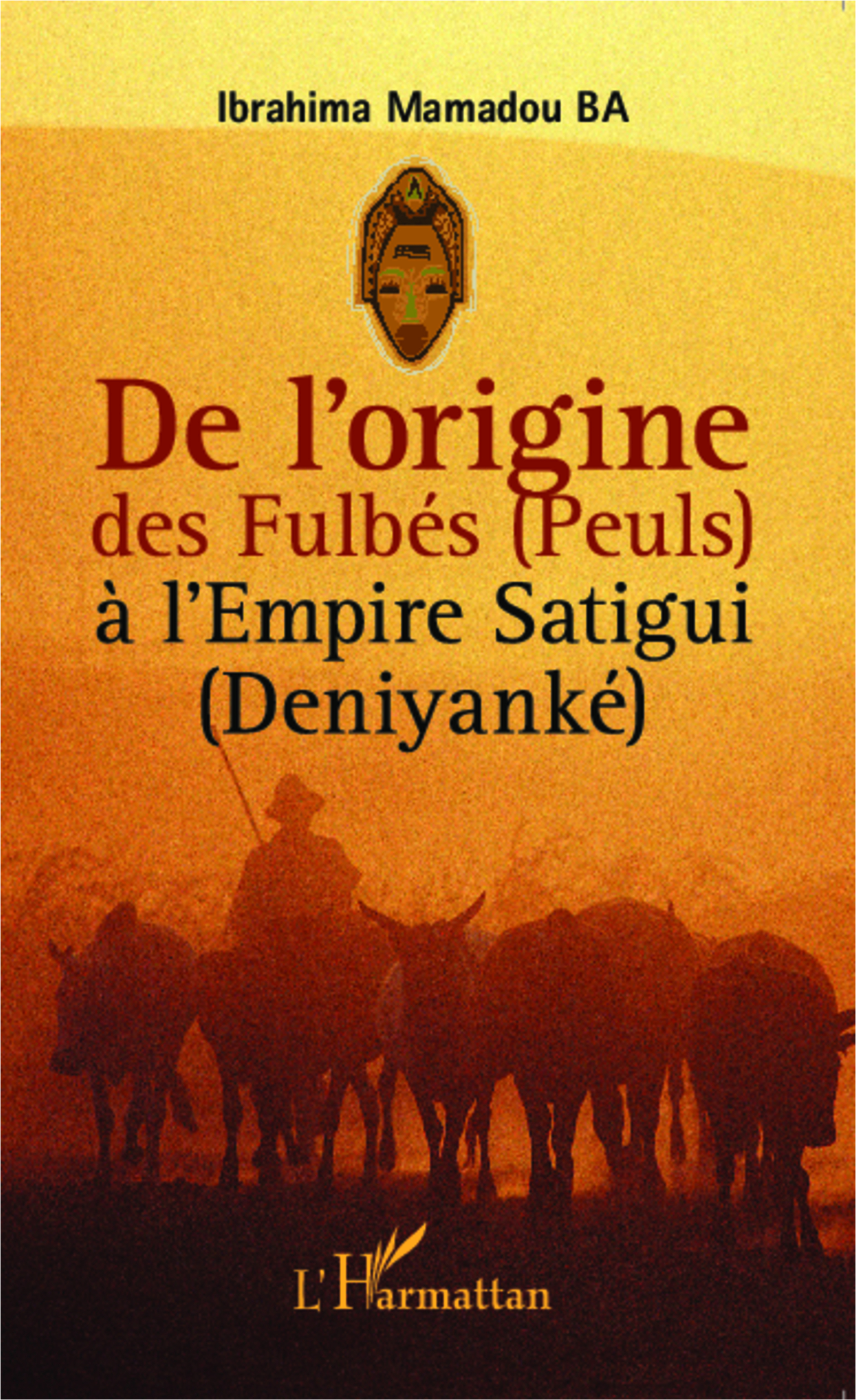 De L'Origine Des Fulbes (Peuls) A L'Empire Satigui (Deniyanke)