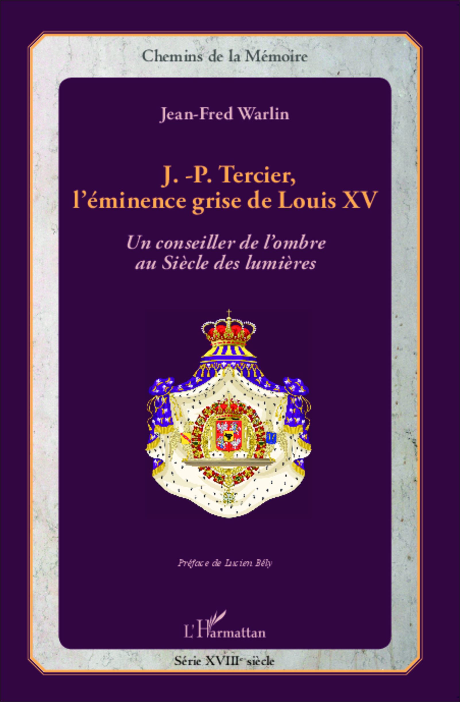 J.-P. Tercier, L'Eminence Grise De Louis Xv - Un Conseiller De L'Ombre Au Siecle Des Lumieres