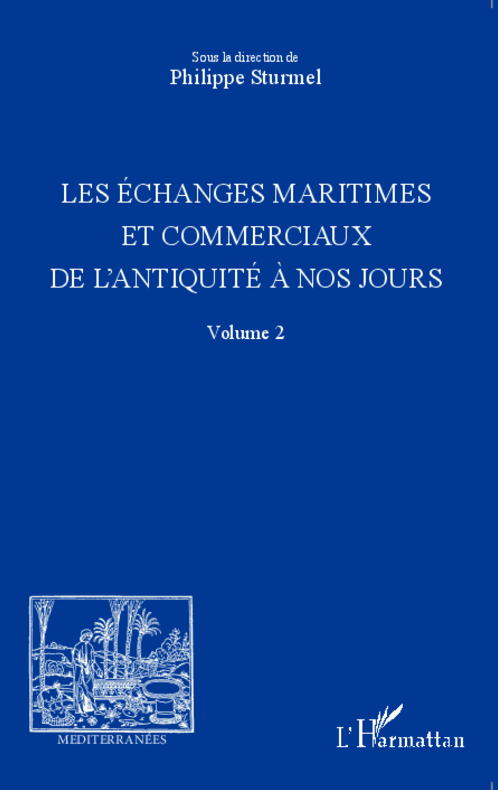 Les Echanges Maritimes Et Commerciaux De L'Antiquite A Nos Jours - Volume 2