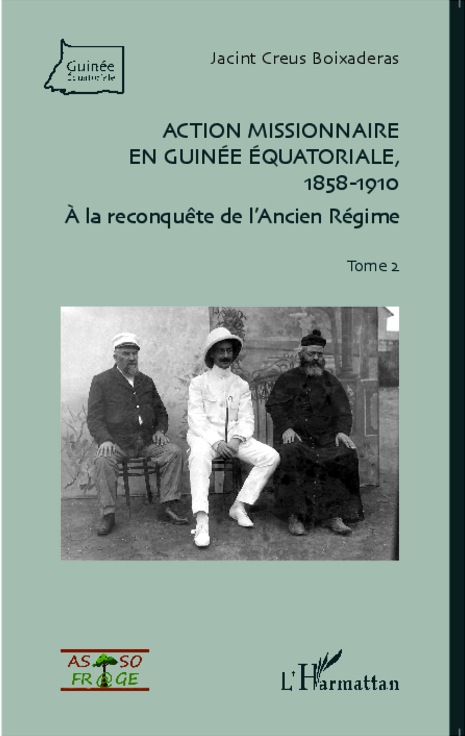 Action Missionnaire En Guinee Equatoriale, 1858-1910 Tome 2 - A La Reconquete De L'Ancien Regime