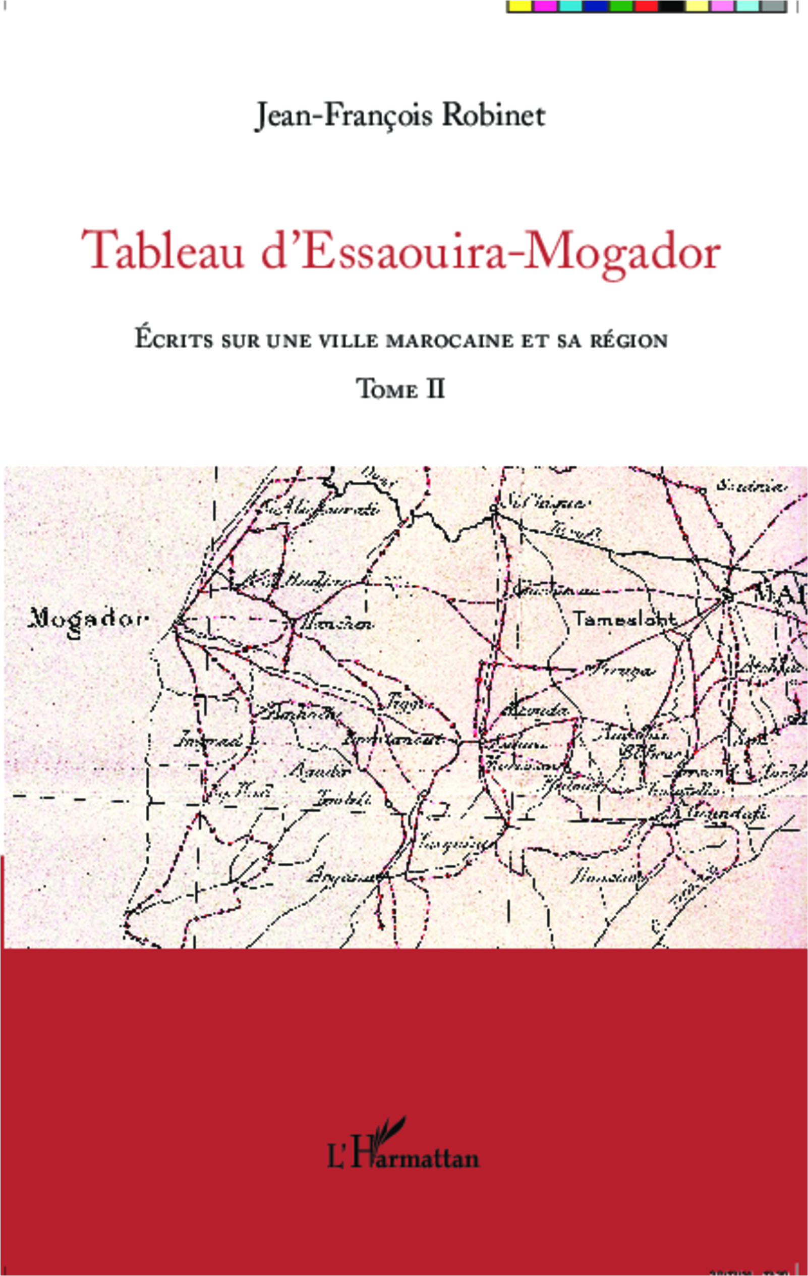 Tableau D'Essaouira-Mogador - Ecrits Sur Une Ville Marocaine Et Sa Region - Tome Ii