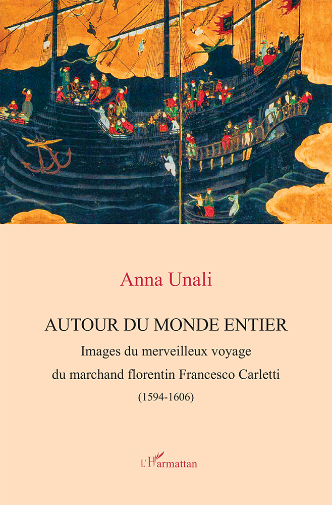 Autour Du Monde Entier - Images Du Merveilleux Voyage Du Marchand Florentin Francesco Carletti (1594